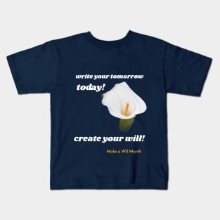 write your tomorrow today, create your will. Make a Will Month Kids T-Shirt